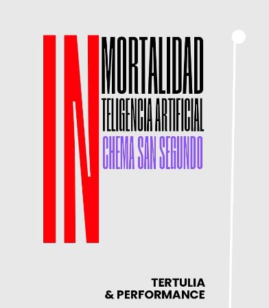 Tertulia & Performance: Inmortalidad & Inteligencia Artificial